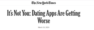 The New York Times Headline regading 'It's Not You: Dating Apps Are Getting Worse'